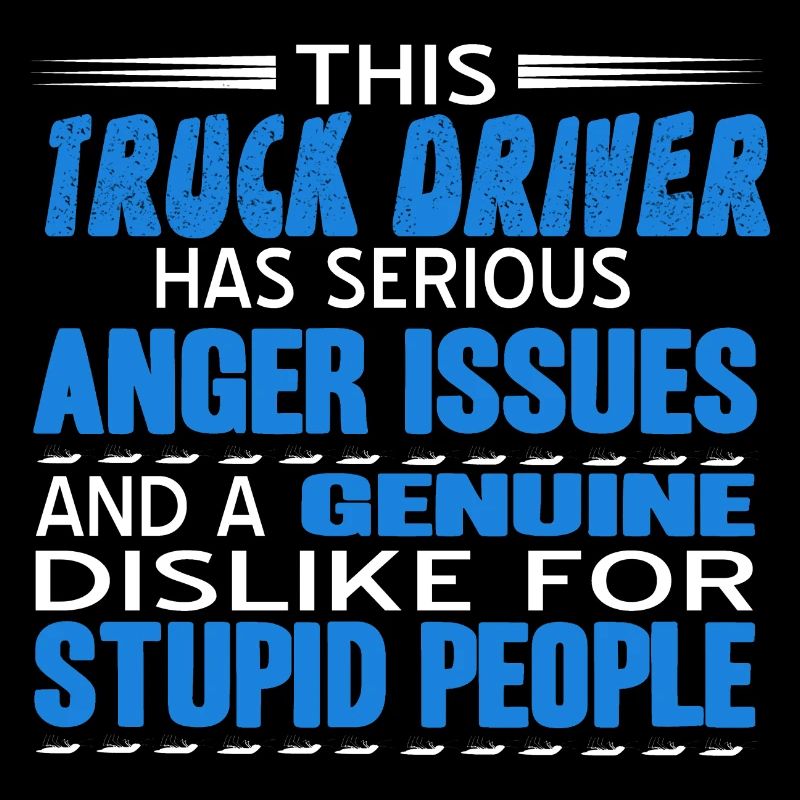 Drôle de camionneur Véritable aversion pour les gens stupides