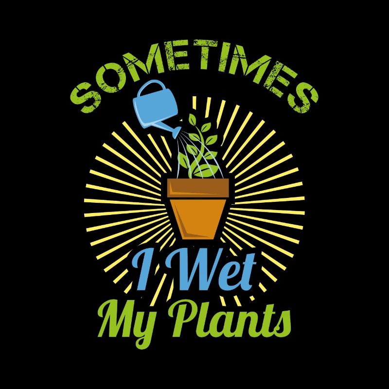 Sometimes I wet my plants gift