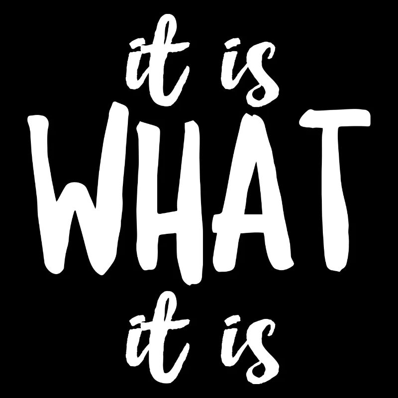 It Is What It Is