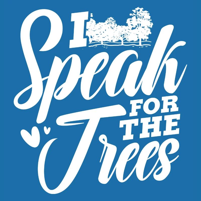 I speak for the trees Design