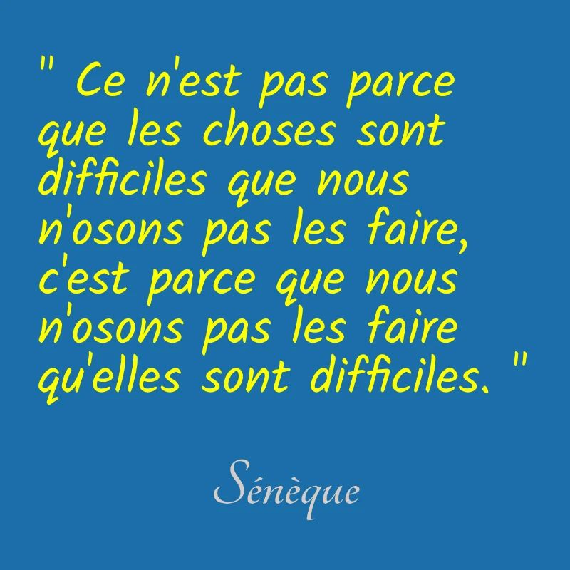 Ce n est pas parce que les choses sont difficiles