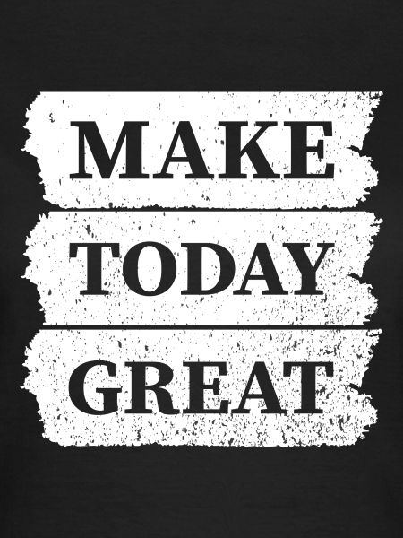 Make today Great
