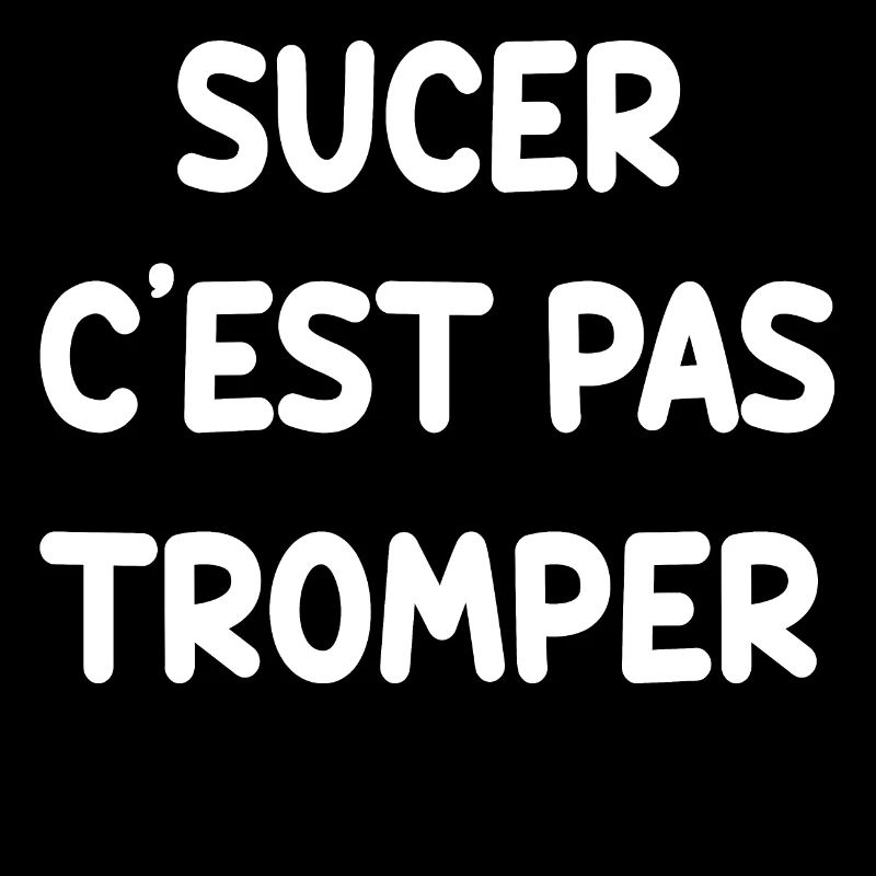 SUCER C'EST PAS TROMPER