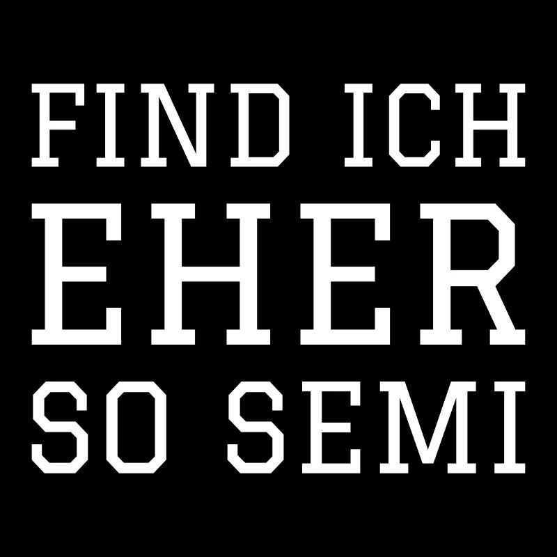 FIND ICH EHER SO SEMI