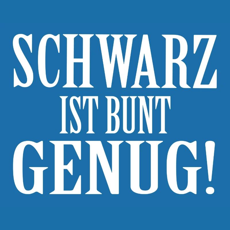 SCHWARZ IST BUNT GENUG Geschenk Statement Farbe