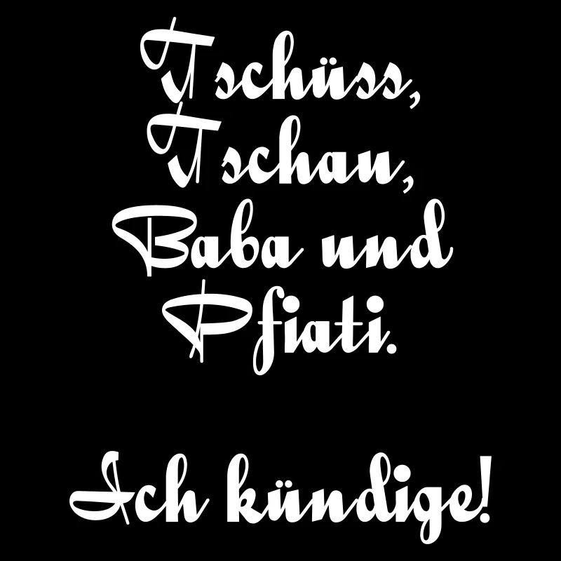 Tschüss, Tschau, Baba u. Pfiati Ich kündige