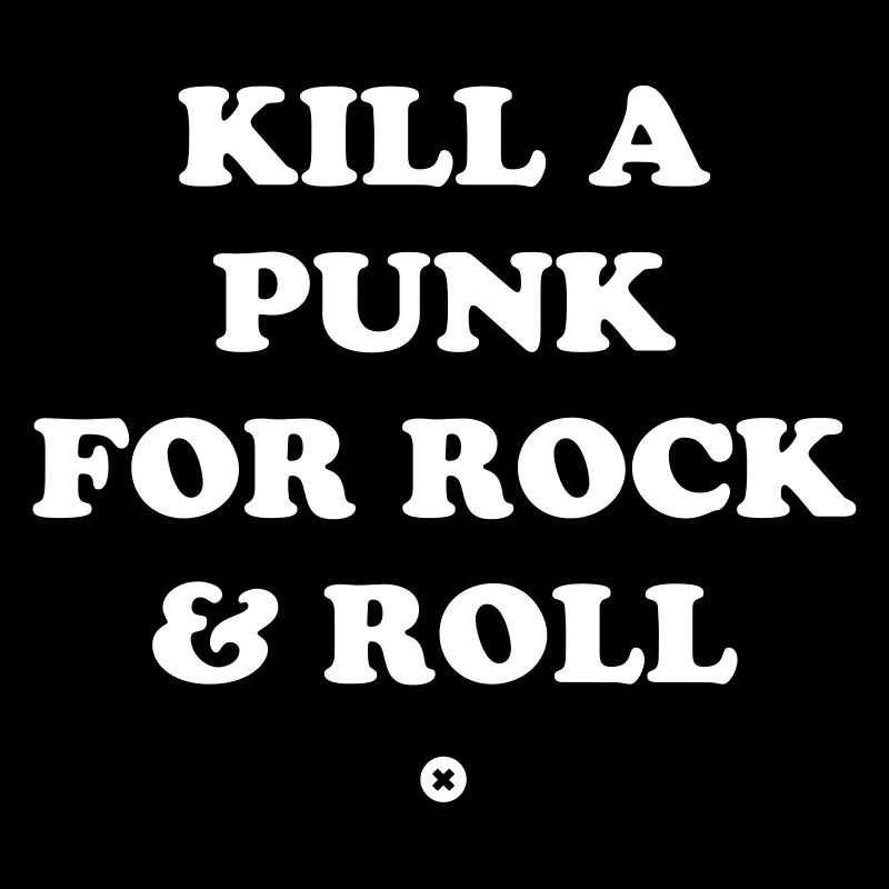 Kill a punk for Rock & Roll