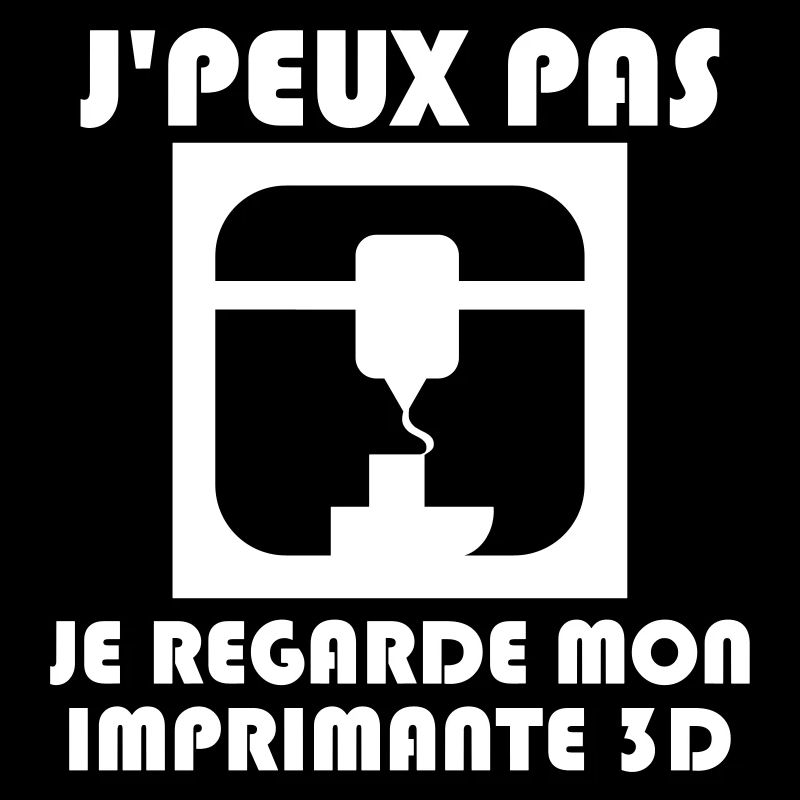 J'peux pas, je regarde mon imprimante 3D