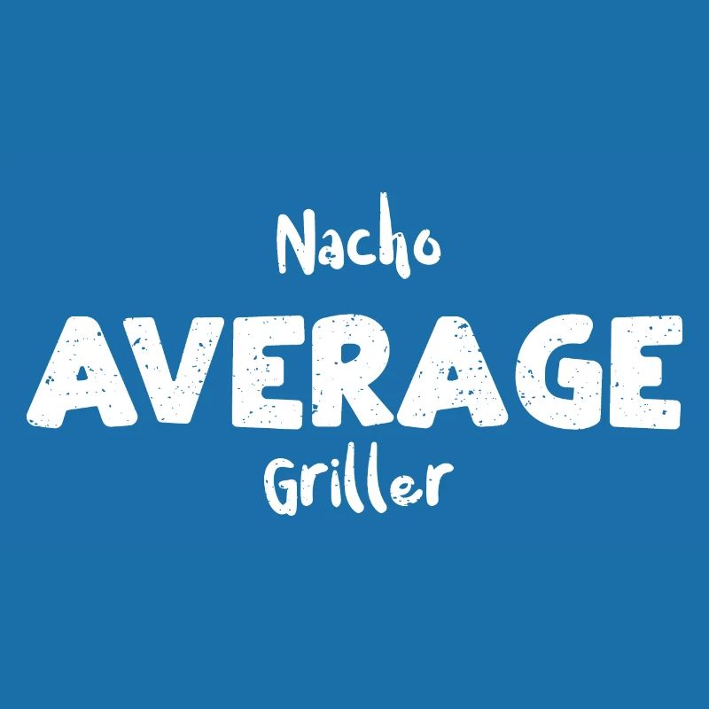 Nacho Average Griller - BBQ