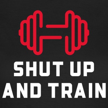 Shut up and train - T-shirt for women