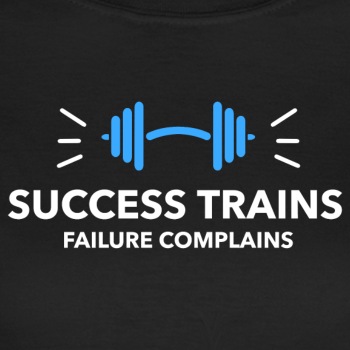 Success trains failure complains - T-shirt for women