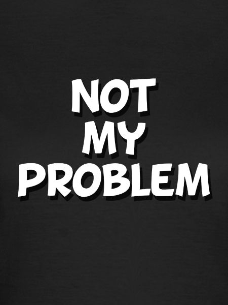 Not my Problem