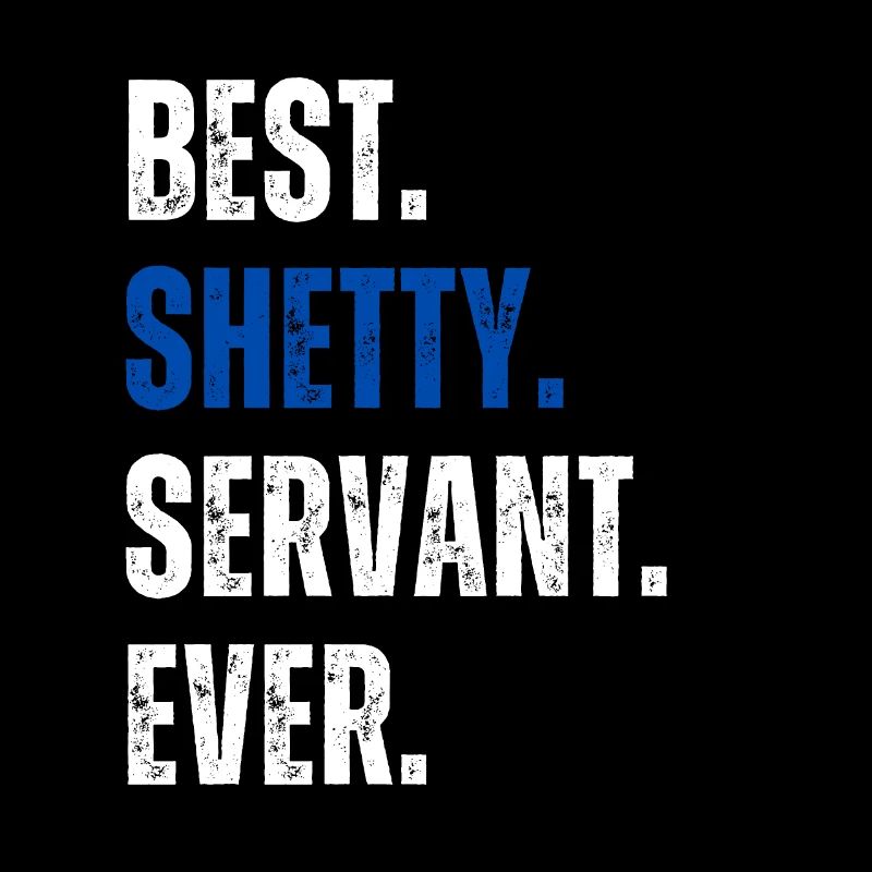 ! Best Shetty Servant Ever Schriftzug