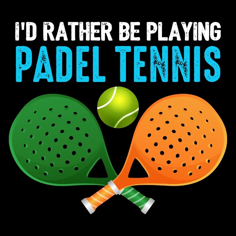Padel Id Rather Be Playing Padel Tennis