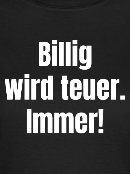 Billig wird teuer – Kontrast-Statement