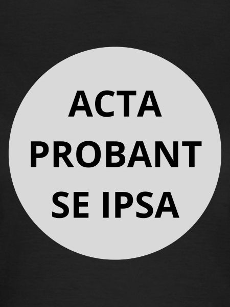 Acta probant se ipsa