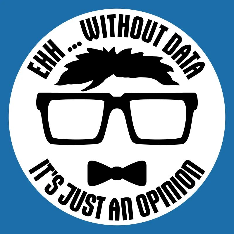 Without Data It's Just An Opinion Statistik Nerd