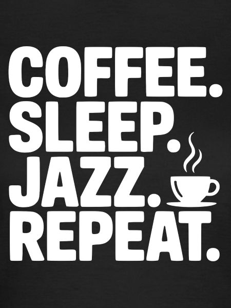 Coffee. Sleep. Jazz. Repeat.