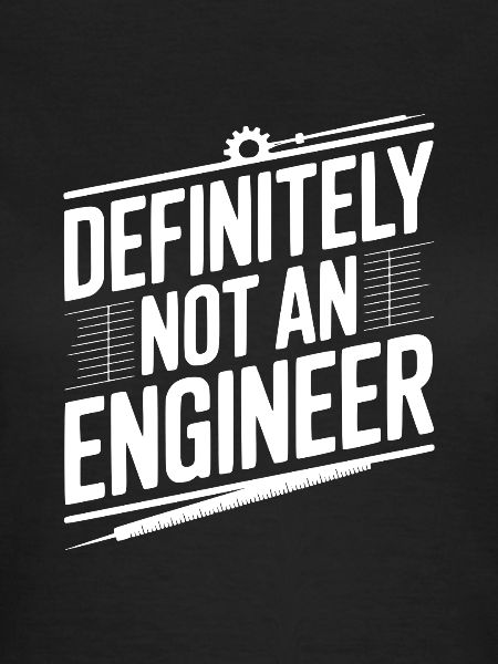 Definitely Not An Engineer