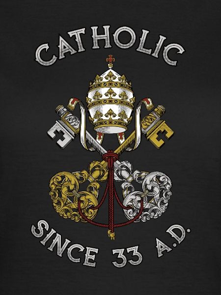 Catholic Since 33 AD