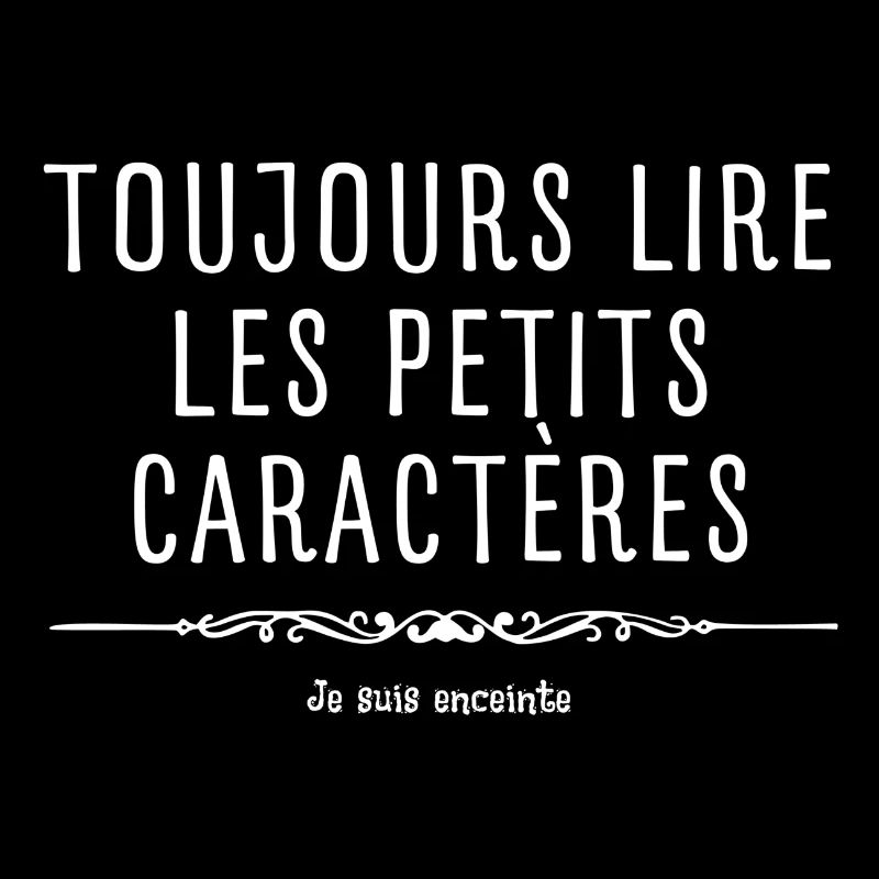 Lire les petits caractères car je suis enceinte