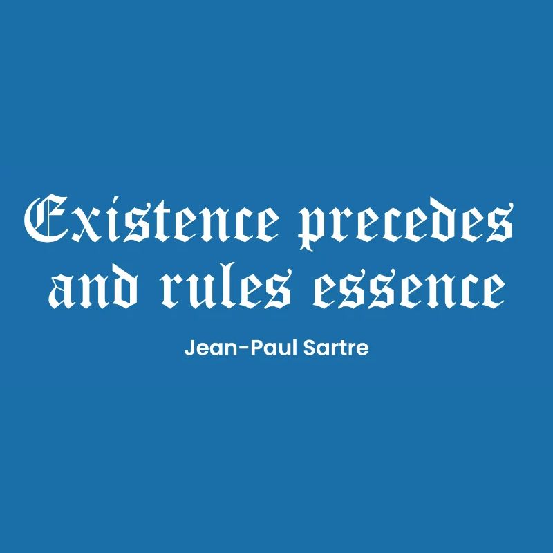 Die Existenz geht der Essenz voraus, Sartre Zitat
