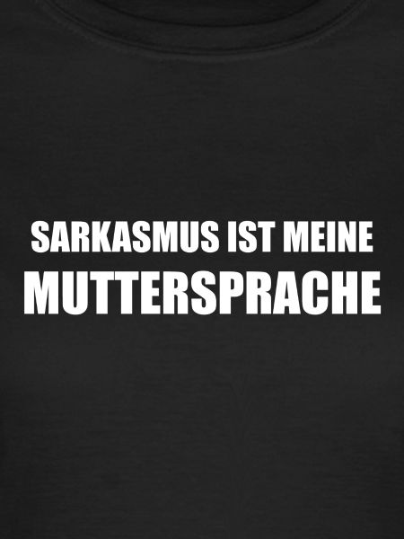 Sarkasmus ist meine Muttersprache