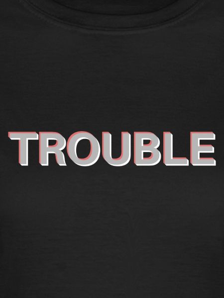 Trouble