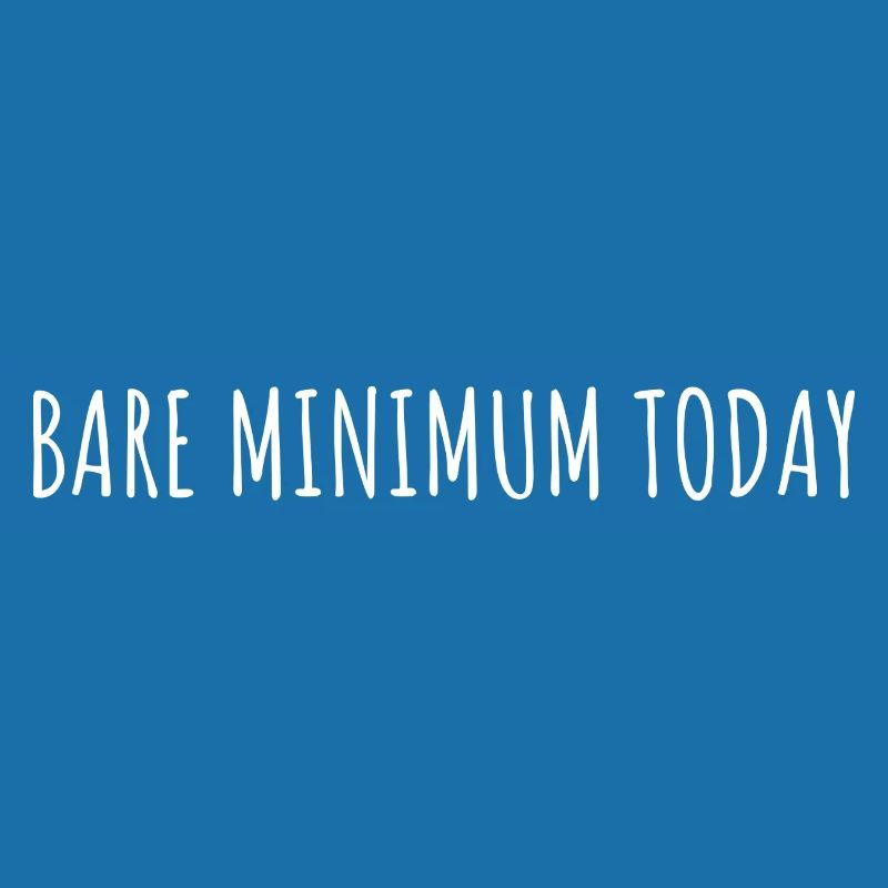BARE MINIMUM TODAY