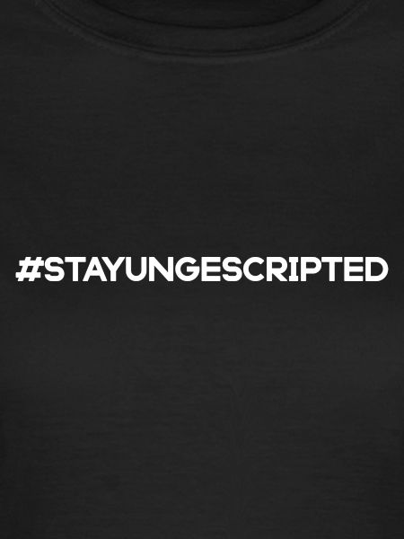 Stay Ungescripted #StayUngescripted