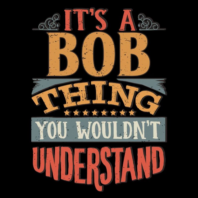 It's A Bob Thing You Wouldnt Understand - Bob