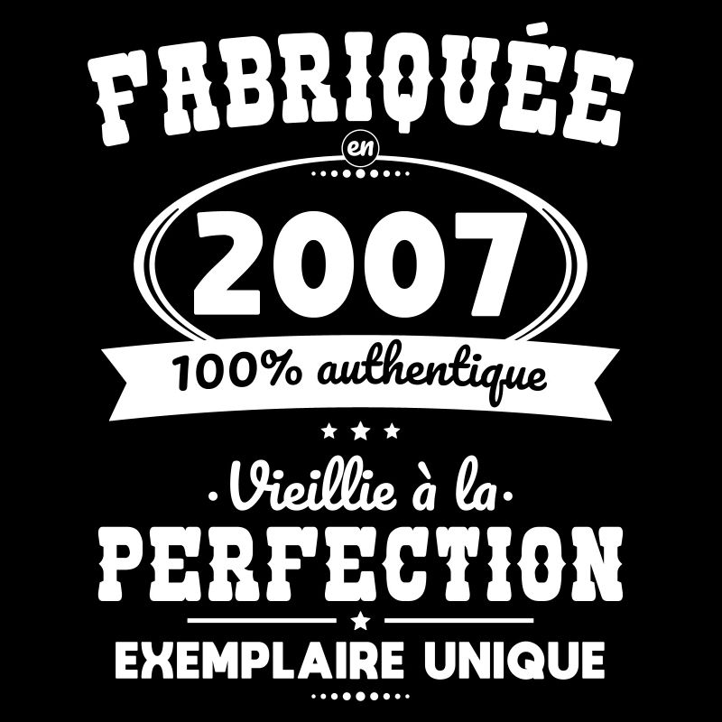 Anniversaire 18 ans - Fabriquée en 2007
