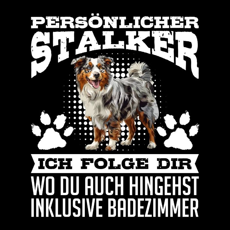 Australian Shepherd PERSONAL STALKER Funny