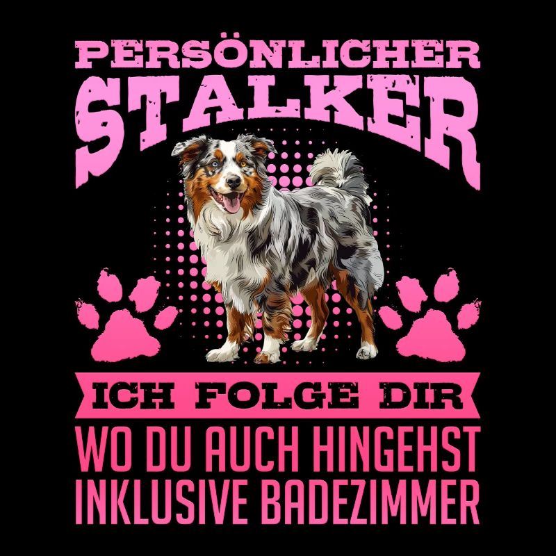 Australian Shepherd PERSONAL STALKER Funny