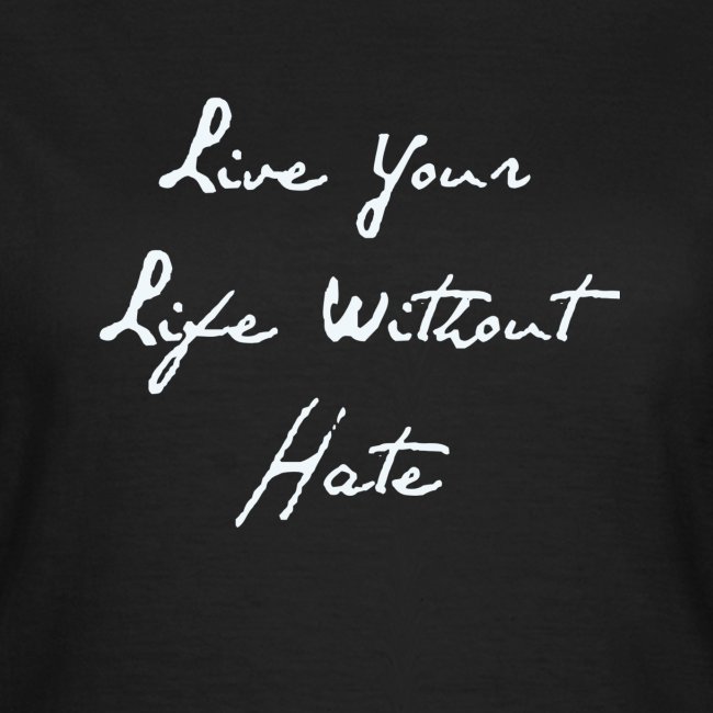 Live your life without hate