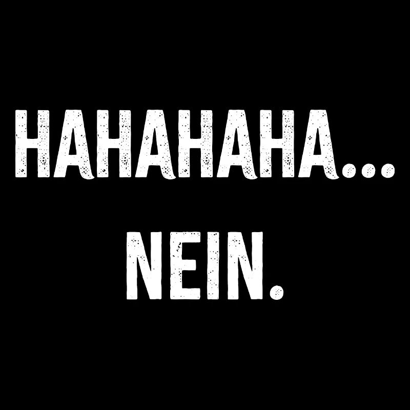 Hahaha nein