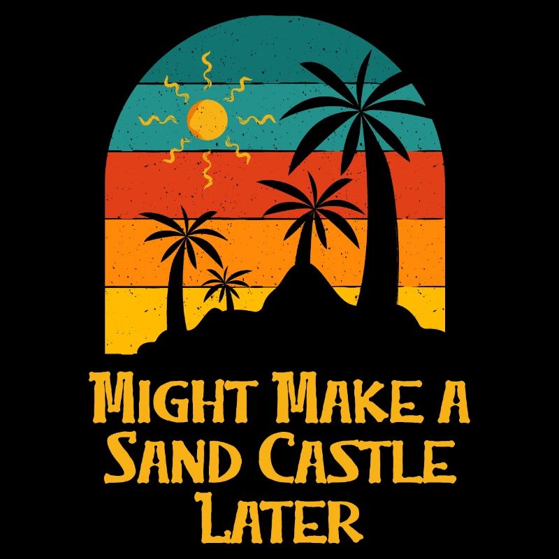 Might Make a Sand Castle Later Beach Outdoor Game