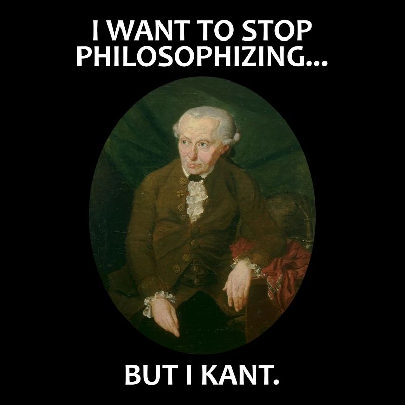 Kant stop philosophizing