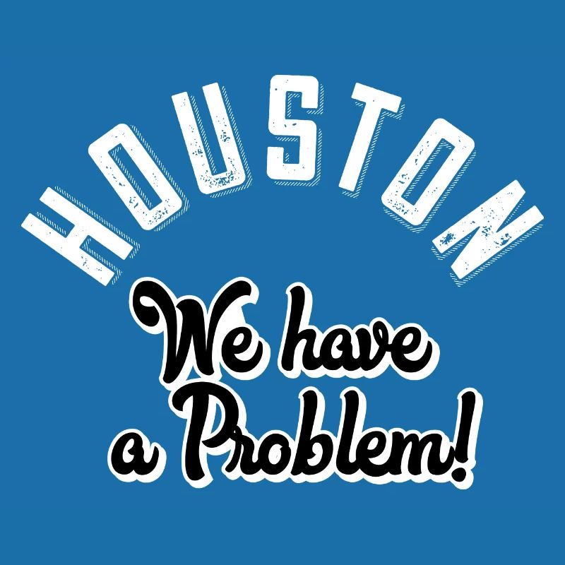 Houston we have a problem