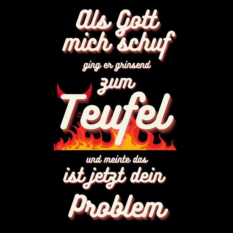 Als Gott Mich Schuf Ging Er Grinsend Zum Teufel
