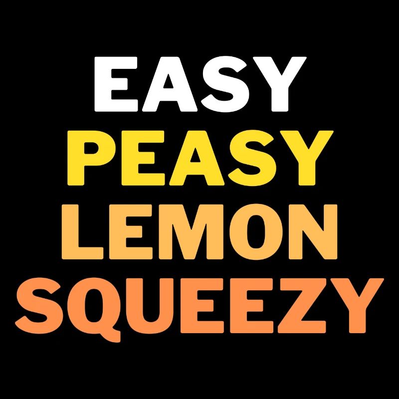 Easy, Peasy, Lemon, Squeezy! Lustiger Spruch