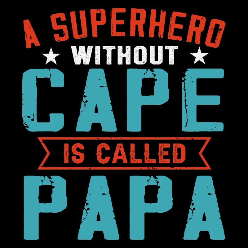 A Superhero Without Cape Is Called Papa