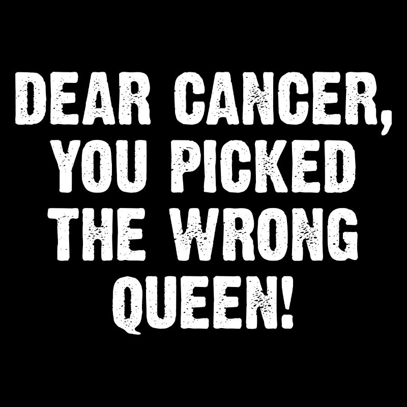 Dear Cancer You Picked The Wrong Queen!
