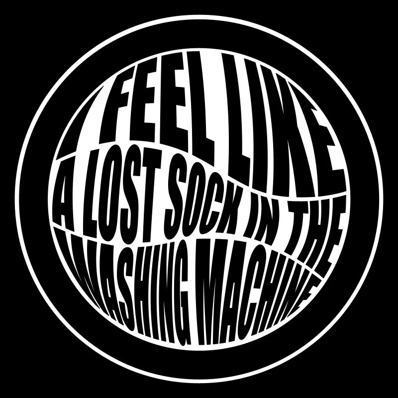 I feel like a lost sock in the washing machine
