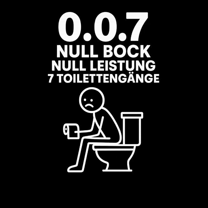 Null Bock , Null Leistung , 7 Toilettengänge