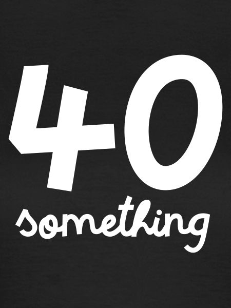 40 Something