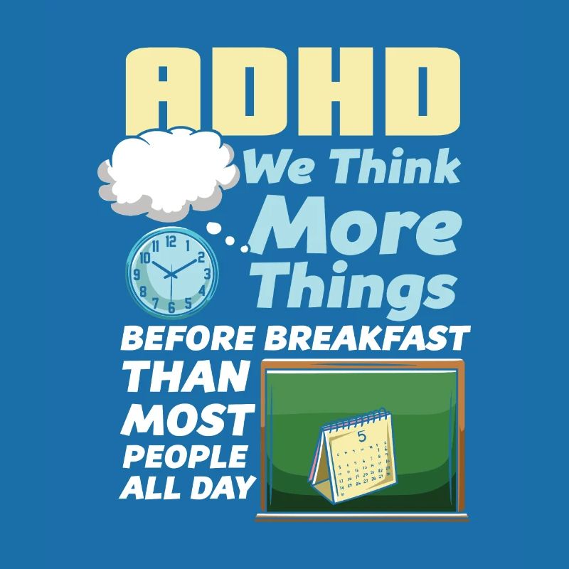 ADHD We Think More Things Before Breakfast Than