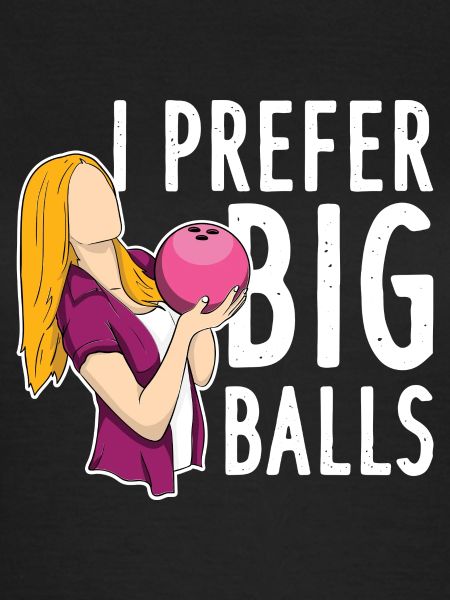 I Prefer Big Balls
