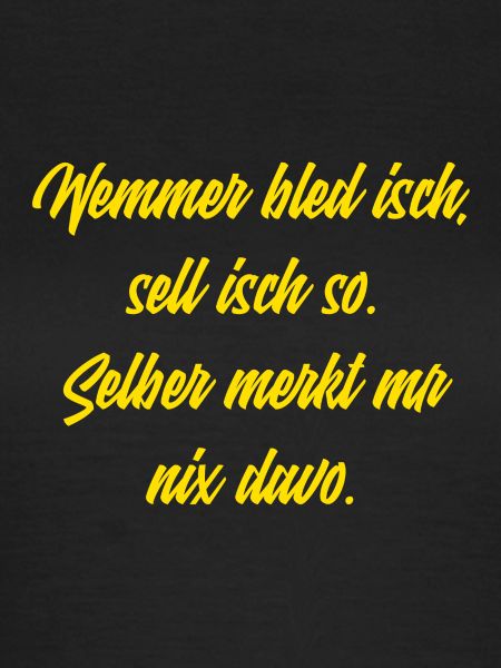 Wemmer bled isch...
