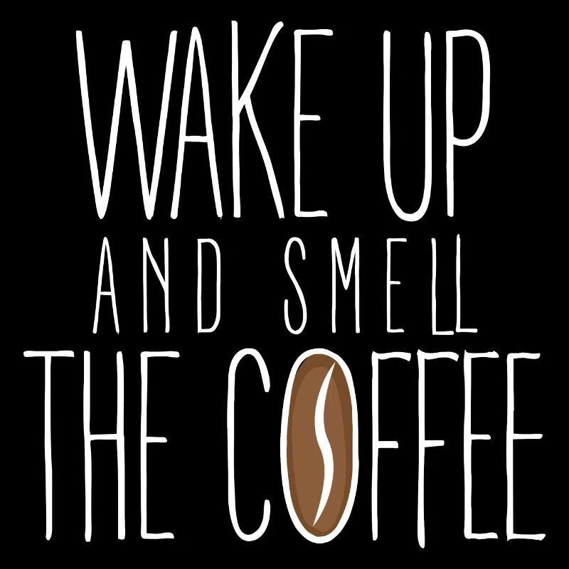 Wachen Sie auf und riechen Sie den Kaffee